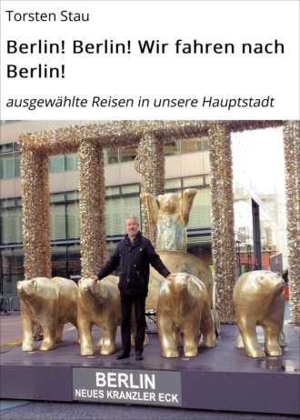 Torsten Stau. Berlin! Berlin! Wir fahren nach Berlin!