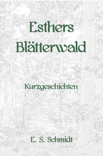 E. S. Schmidt. Esthers Bl?tterwald