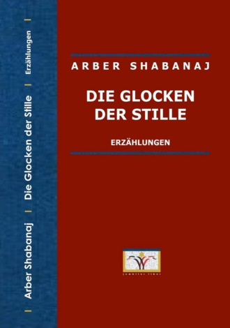 Arber Shabanaj. Die Glocken der Stille