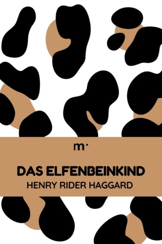 Henry Rider Haggard. Das Elfenbeinkind