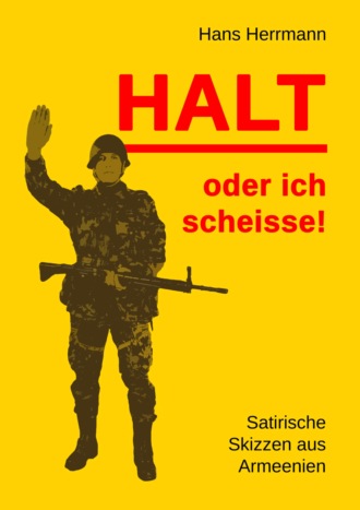 Hans Herrmann. Halt oder ich scheisse!