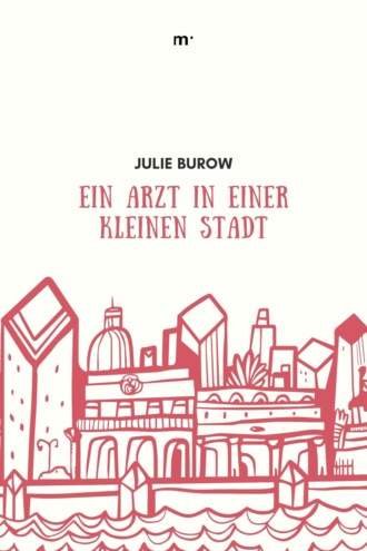 Julie Burow. Ein Arzt in einer kleinen Stadt