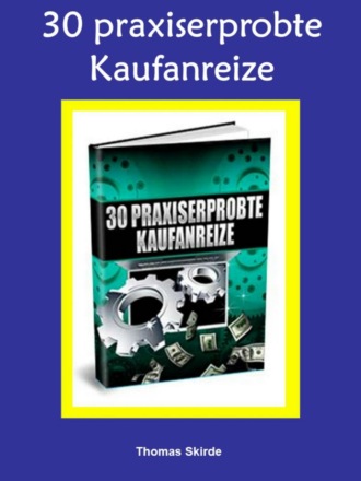 Thomas Skirde. 30 praxiserprobte Kaufanreize