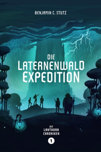 Benjamin Stutz. Die Laternenwald-Expedition