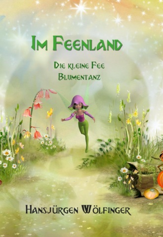 Hansj?rgen W?lfinger. Im Feenland -Die kleine Fee Blumentanz