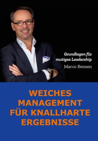 Marco Bensen. Weiches Management f?r knallharte Ergebnisse