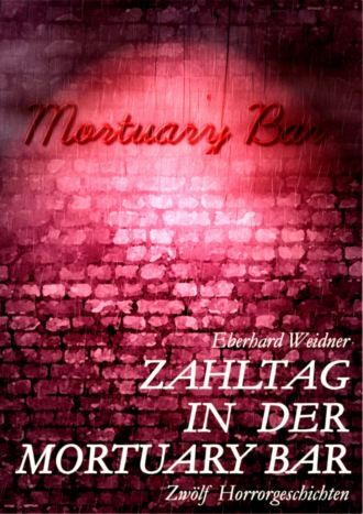 Eberhard Weidner. ZAHLTAG IN DER MORTUARY BAR