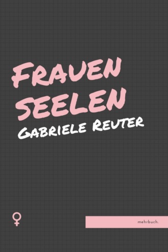 Gabriele Reuter. Frauenseelen