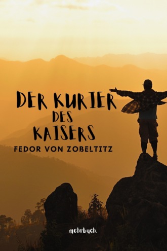 Fedor von Zobeltitz. Der Kurier des Kaisers