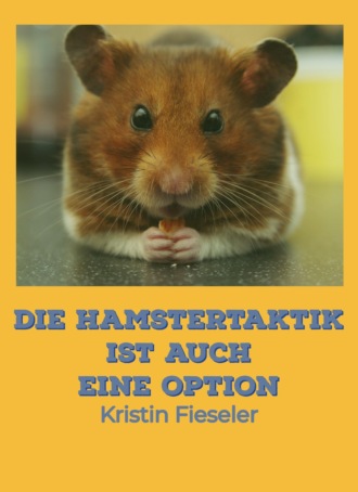 Kristin Fieseler. Die Hamstertaktik ist auch eine Option