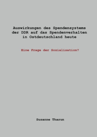 Susanne Tharun. Auswirkungen des Spendensystems der DDR auf das Spendenverhalten in Ostdeutschland heute -