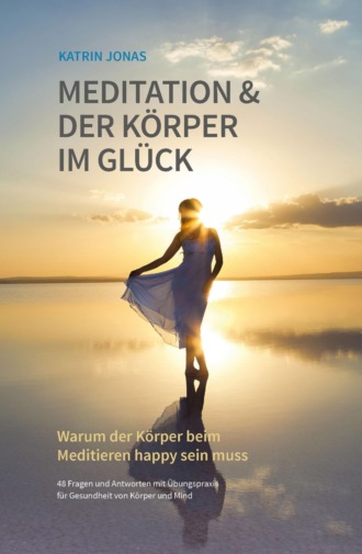 Katrin Jonas. Meditation & Der K?rper im Gl?ck