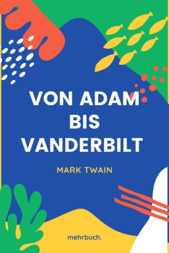 Марк Твен. Von Adam bis Vanderbilt