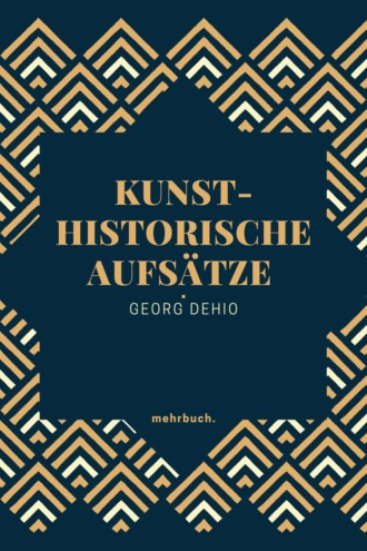 Georg Dehio. Kunsthistorische Aufs?tze