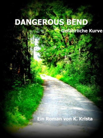 Krista K.. DANGEROUS BEND