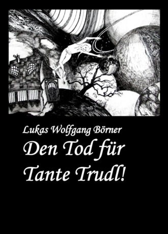 Lukas Wolfgang B?rner. Den Tod f?r Tante Trudl!