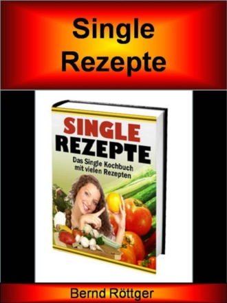 Bernd R?ttger. Single Rezepte auf ?ber 170 Seiten