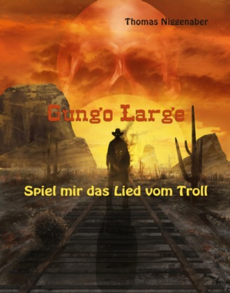 Thomas Niggenaber. Gungo Large - Spiel mir das Lied vom Troll