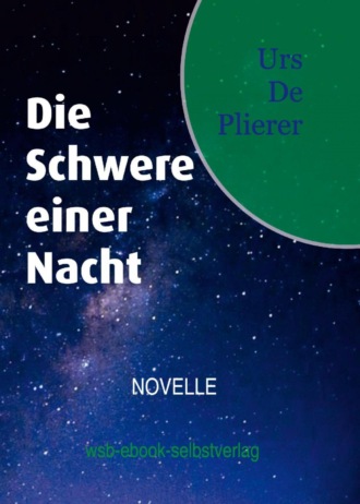 Urs De Plierer. Die Schwere einer Nacht