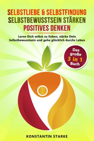 Konstantin Starke. Selbstliebe & Selbstfindung | Selbstbewusstsein st?rken | positives Denken