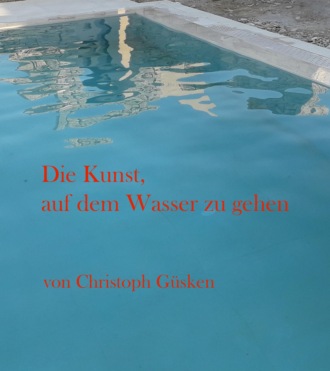 Christoph G?sken. Die Kunst, auf dem Wasser zu gehen