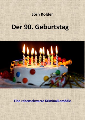 J?rn Kolder. Der 90. Geburtstag - Eine rabenschwarze Kriminalkom?die