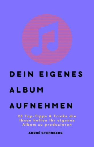 Andr? Sternberg. Dein eigenes Album aufnehmen