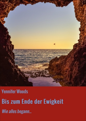 Yennifer Woods. Bis zum Ende der Ewigkeit