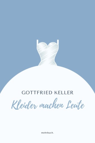 Gottfried Keller. Kleider machen Leute