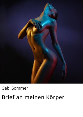 Gabi Sommer. Brief an meinen K?rper