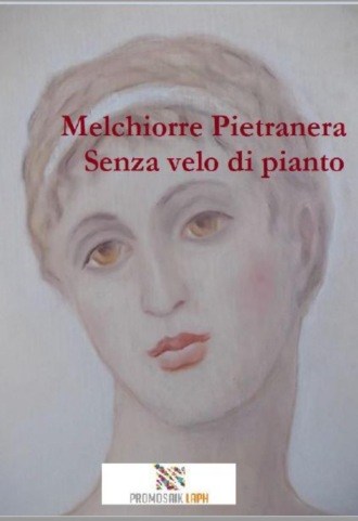 Melchiorre Pietranera. Senza velo di pianto