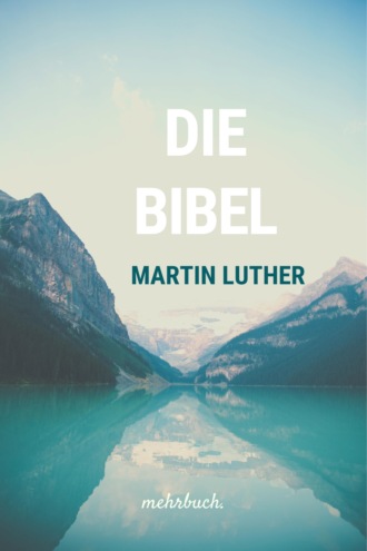 Martin Luthers. Die Bibel nach Martin Luther