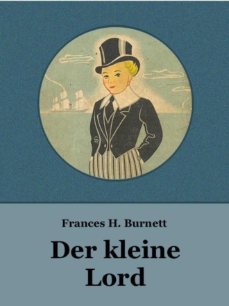 Frances Hodgson Burnett. Der kleine Lord