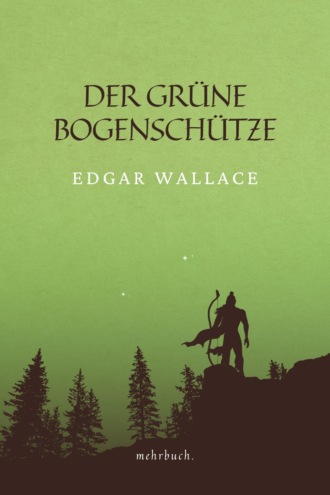 Edgar Wallace. Der gr?ne Bogensch?tze