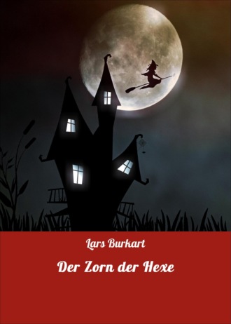 Lars Burkart. Der Zorn der Hexe