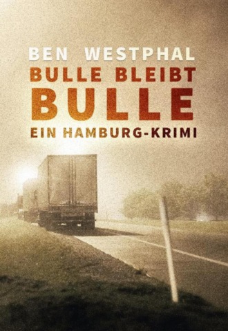 Ben Westphal. Bulle bleibt Bulle - Ein Hamburg-Krimi