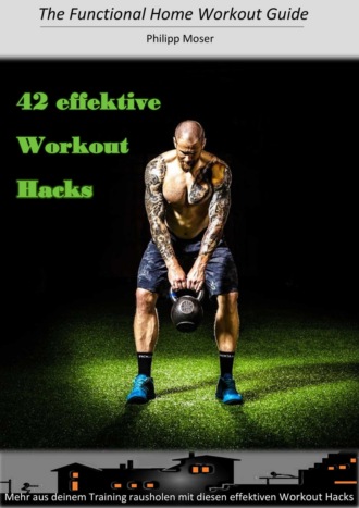 Philipp Moser. 42 effektive Workout Hacks