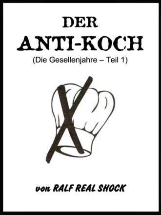 Ralf Real Shock. Der Anti-Koch (Die Gesellenjahre - Teil 1)