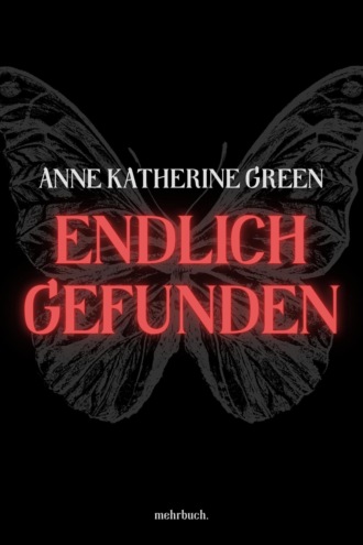 Anna Katharine Green. Endlich gefunden