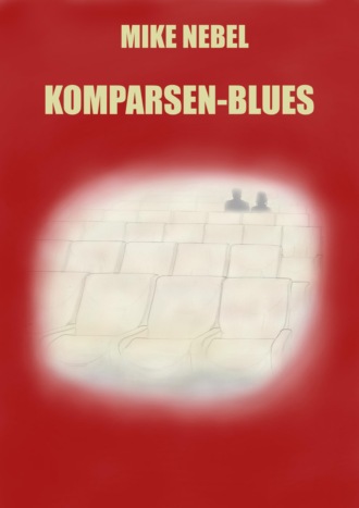 Mike Nebel. Komparsen-Blues