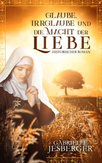 Gabrielle Jesberger-G?nther. Glaube, Irrglaube und die Macht der Liebe