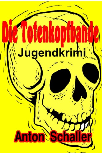 Anton Schaller. Die Totenkopfbande