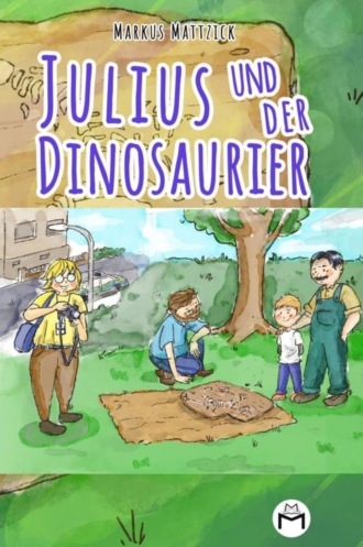 Markus Mattzick. Julius und der Dinosaurier