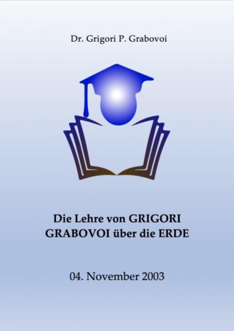 Dr. Grigori P. Grabovoi. Die Lehre von Grigori Grabovoi ?ber die Erde