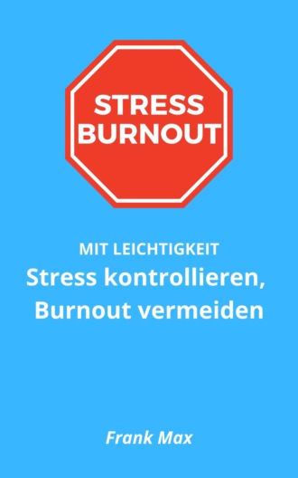 Frank Max. Stress kontrollieren, Burnout vermeiden