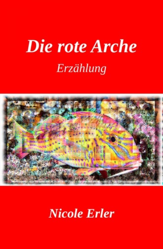 Nicole Erler. Die rote Arche