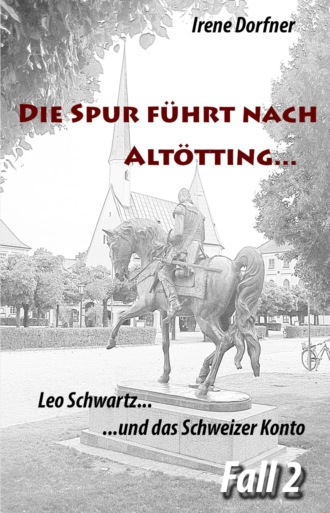 Irene Dorfner. Die Spur f?hrt nach Alt?tting...