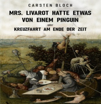 Carsten Bloch. Mrs. Livarot hatte etwas von einem Pinguin oder Kreuzfahrt am Ende der Zeit