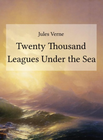 Jules Verne. Twenty Thousand Leagues Under the Sea