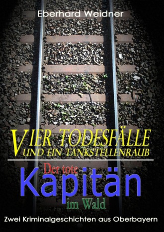 Eberhard Weidner. Vier Todesf?lle und ein Tankstellenraub & Der tote Kapit?n im Wald